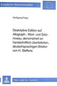 bokomslag Deskriptive Edition Auf Allograph-, Wort- Und Satzniveau, Demonstriert an Handschriftlich Ueberlieferten, Deutschsprachigen Briefen Von H. Steffens