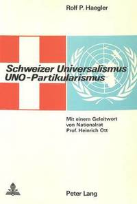 bokomslag Schweizer Universalismus, Uno-Partikularismus
