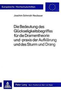 bokomslag Die Bedeutung Des Glueckseligkeitsbegriffes Fuer Die Dramentheorie Und -Praxis Der Aufklaerung Und Des Sturm Und Drang