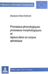 bokomslag Processus Phonologiques, Processus Morphologiques Et Lapsus Dans Un Corpus Aphasique