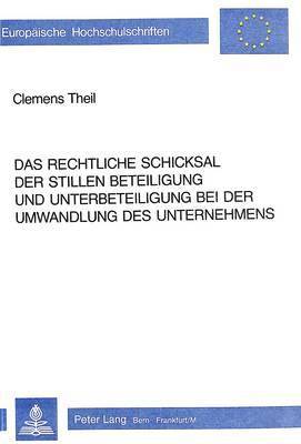 bokomslag Das Rechtliche Schicksal Der Stillen Beteiligung Und Unterbeteiligung Bei Der Umwandlung Des Unternehmens