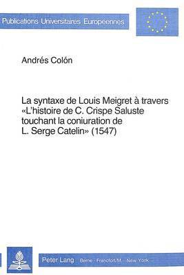 La Syntaxe de Louis Meigret  Travers  l'Histoire de C. Crispe Saluste Touchant La Conjuration de L. Serge Catelin (1547) 1