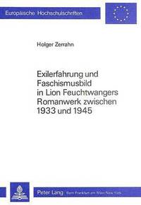 bokomslag Exilerfahrung Und Faschismusbild in Lion Feuchtwangers Romanwerk Zwischen 1933 Und 1945
