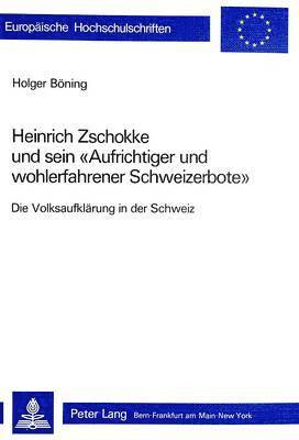 Heinrich Zschokke Und Sein Aufrichtiger Und Wohlerfahrener Schweizerbote 1