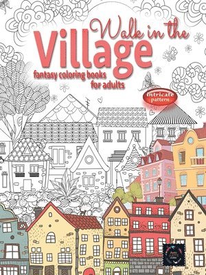 Happy Arts Coloring - WALK IN THE VILLAGE fantasy coloring books for adults intricate pattern, Häftad