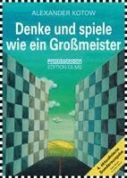 Alexander Kotow - Denke und spiele wie ein Großmeister, Häftad