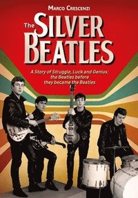bokomslag The Silver Beatles: A Story of Struggle, Luck and Genius