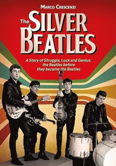 bokomslag Silver Beatles: A Story of Struggle, Luck and Genius