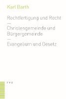 Rechtfertigung Und Recht. Christengemeinde Und Burgergemeinde. Evangelium Und Gesetz 1