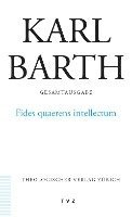 Karl Barth Gesamtausgabe: Band 13: Fides Quaerens Intellectum 1