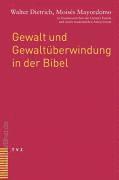 Walter Dietrich, Moises Mayordomo - Gewalt Und Gewaltuberwindung in Der Bibel: In Zusammenarbeit Mit Claudia Henne-Einsele Und Einem Studentischen Autorenteam, Häftad