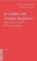bokomslag In Leiden Und Sterben Begleiten: Kleine Geschichten. Ethische Impulse