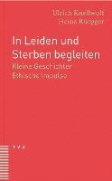 In Leiden Und Sterben Begleiten: Kleine Geschichten. Ethische Impulse