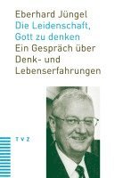 bokomslag Die Leidenschaft, Gott Zu Denken: Ein Gesprach Uber Denk- Und Lebenserfahrungen