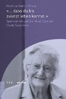 bokomslag ... Dass Du Bis Zuletzt Leben Kannst.: Spiritualitat Und Spiritual Care Bei Cicely Saunders
