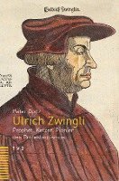 bokomslag Ulrich Zwingli: Prophet, Ketzer, Pionier Des Protestantismus