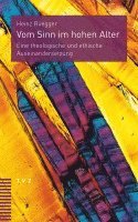 bokomslag Vom Sinn Im Hohen Alter: Eine Theologische Und Ethische Auseinandersetzung