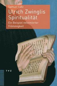 bokomslag Ulrich Zwinglis Spiritualitat: Ein Beispiel Reformierter Frommigkeit