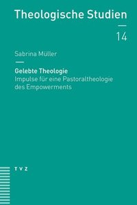 bokomslag Gelebte Theologie: Impulse Fur Eine Pastoraltheologie Des Empowerments