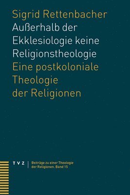 Sigrid Rettenbacher - Ausserhalb Der Ekklesiologie Keine Religionstheologie: Eine Postkoloniale Theologie Der Religionen, Häftad
