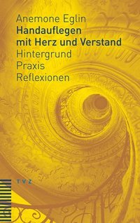 bokomslag Handauflegen Mit Herz Und Verstand: Hintergrund - Praxis - Reflexionen Unter Mitarbeit Von Andreas Haas