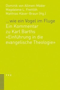 bokomslag ... Wie Ein Vogel Im Fluge: Ein Kommentar Zu Karl Barths Einfuhrung in Die Evangelische Theologie