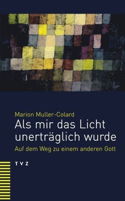 bokomslag ALS Mir Das Licht Unertraglich Wurde: Auf Dem Weg Zu Einem Anderen Gott