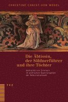 Die Abtissin, Der Soldnerfuhrer Und Ihre Tochter: Katharina Von Zimmern Im Politischen Spannungsfeld Der Reformationszeit. Unter Mitarbeit Von Irene G 1