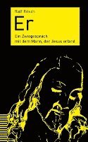 bokomslag Er: Ein Zwiegesprach Mit Dem Mann, Der Jesus Erfand