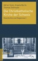 bokomslag Die Christkatholische Kirche Der Schweiz: Geschichte Und Gegenwart