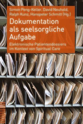 David Neuhold, Ralph Kunz - Dokumentation ALS Seelsorgliche Aufgabe: Elektronische Patientendossiers Im Kontext Von Spiritual Care, Häftad