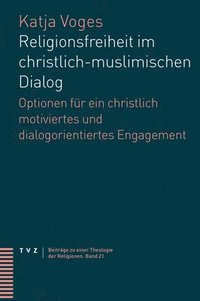 bokomslag Religionsfreiheit Im Christlich-Muslimischen Dialog: Optionen Fur Ein Christlich Motiviertes Und Dialogorientiertes Engagement