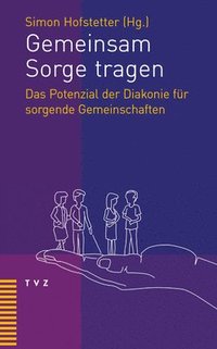 bokomslag Gemeinsam Sorge Tragen: Das Potenzial Der Diakonie Fur Sorgende Gemeinschaften