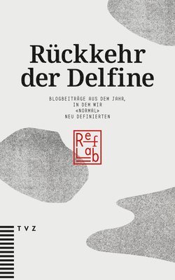 bokomslag Ruckkehr Der Delfine: Blogbeitrage Aus Dem Jahr, in Dem Wir Normal Neu Definierten