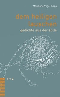 bokomslag Dem Heiligen Lauschen: Gedichte Aus Der Stille