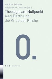 bokomslag Theologie Am Nullpunkt: Karl Barth Und Die Krise Der Kirche