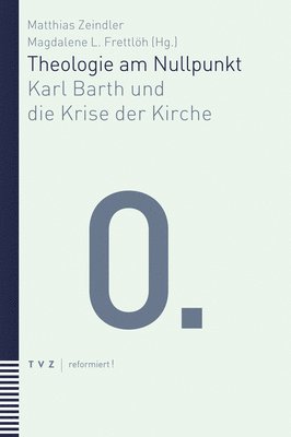 bokomslag Theologie Am Nullpunkt: Karl Barth Und Die Krise Der Kirche