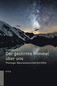 bokomslag Der Gestirnte Himmel Uber Uns: Theologie, Naturwissenschaft Und Ethik