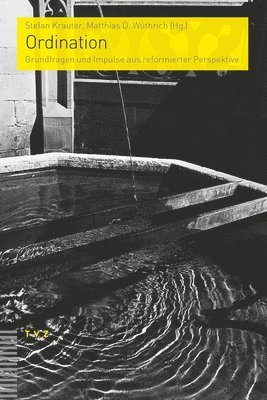 Ordination: Grundfragen Und Impulse Aus Reformierter Perspektive