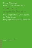 bokomslag Das Ganze Ungeteilte Dasein: Unbedingtheit Und Universalitat Im Zeitalter Des Fragmentarischen Und Pluralen