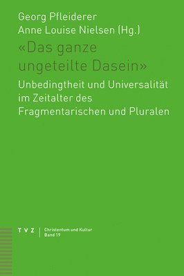 bokomslag Das Ganze Ungeteilte Dasein: Unbedingtheit Und Universalitat Im Zeitalter Des Fragmentarischen Und Pluralen