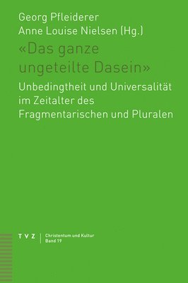 bokomslag Das Ganze Ungeteilte Dasein: Unbedingtheit Und Universalitat Im Zeitalter Des Fragmentarischen Und Pluralen