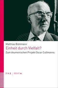 bokomslag Einheit Durch Vielfalt?: Zum Okumenischen Projekt Oscar Cullmanns