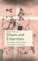 Chaos Und Erbarmen: Gesundheit Und Krankheit in Karl Barths Theologie
