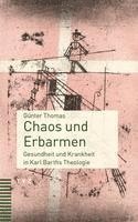 Chaos Und Erbarmen: Gesundheit Und Krankheit in Karl Barths Theologie 1