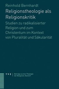 bokomslag Religionstheologie ALS Religionskritik: Studien Zu Radikalisierter Religion Und Zum Christentum Im Kontext Von Pluralitat Und Sakularitat