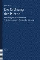 Die Ordnung Der Kirche: Eine Evangelisch-Reformierte Kriterienbildung Im Kontext Der Schweiz 1