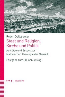 bokomslag Staat Und Religion, Kirche Und Politik: Aufsatze Und Essays Zur Historischen Theologie Der Neuzeit. Festgabe Zum 80. Geburtstag