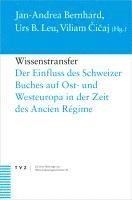 Wissenstransfer: Der Einfluss Des Schweizer Buches Auf Ost- Und Westeuropa in Der Zeit Des Ancien Regime 1