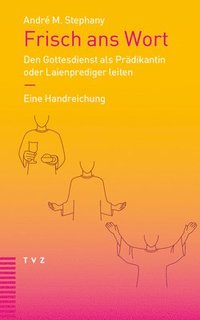 bokomslag Frisch ANS Wort: Den Gottesdienst ALS Pradikantin Oder Laienprediger Leiten. Eine Handreichung